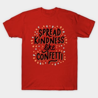 Spread Kindness Like Confetti T-Shirt